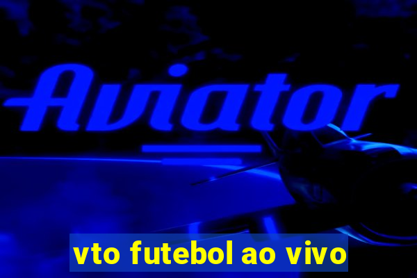 vto futebol ao vivo